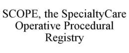 SCOPE, THE SPECIALTYCARE OPERATIVE PROCEDURAL REGISTRY trademark
