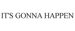 IT'S GONNA HAPPEN trademark