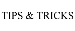 TIPS & TRICKS trademark