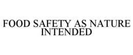 FOOD SAFETY AS NATURE INTENDED trademark