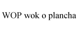 WOP WOK O PLANCHA trademark