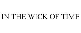 IN THE WICK OF TIME trademark