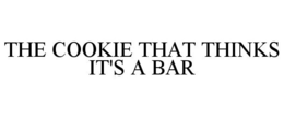 THE COOKIE THAT THINKS IT'S A BAR trademark