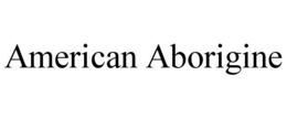 AMERICAN ABORIGINE trademark