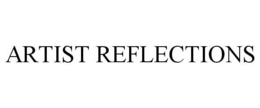 ARTIST REFLECTIONS trademark