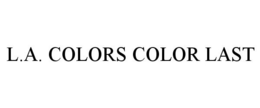 L.A. COLORS COLOR LAST trademark