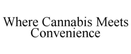 WHERE CANNABIS MEETS CONVENIENCE trademark