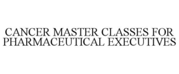 CANCER MASTER CLASSES FOR PHARMACEUTICAL EXECUTIVES trademark