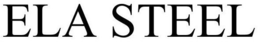 ELA STEEL trademark