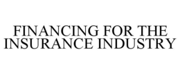FINANCING FOR THE INSURANCE INDUSTRY trademark