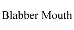 BLABBER MOUTH trademark
