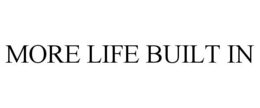 MORE LIFE BUILT IN trademark