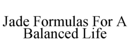 JADE FORMULAS FOR A BALANCED LIFE trademark