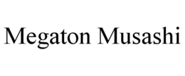 MEGATON MUSASHI trademark