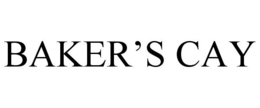 BAKER'S CAY trademark