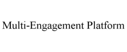 MULTI-ENGAGEMENT PLATFORM trademark