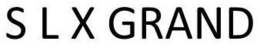 S L X GRAND trademark