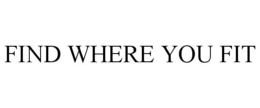 FIND WHERE YOU FIT trademark