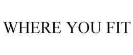 WHERE YOU FIT trademark