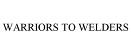 WARRIORS TO WELDERS trademark