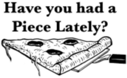 HAVE YOU HAD A PIECE LATELY? trademark