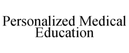PERSONALIZED MEDICAL EDUCATION trademark