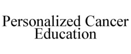 PERSONALIZED CANCER EDUCATION trademark