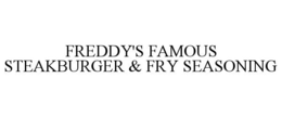 FREDDY'S FAMOUS STEAKBURGER & FRY SEASONING trademark