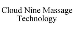 CLOUD NINE MASSAGE TECHNOLOGY trademark