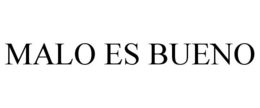MALO ES BUENO trademark