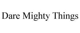 DARE MIGHTY THINGS trademark