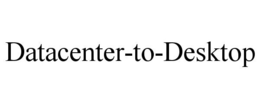 DATACENTER-TO-DESKTOP trademark