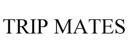 TRIP MATES trademark