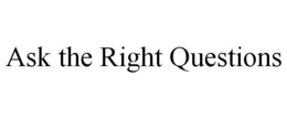 ASK THE RIGHT QUESTIONS trademark