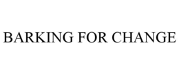 BARKING FOR CHANGE trademark