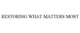 RESTORING WHAT MATTERS MOST trademark