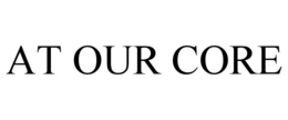 AT OUR CORE trademark
