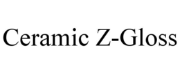 CERAMIC Z-GLOSS trademark