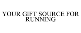 YOUR GIFT SOURCE FOR RUNNING trademark