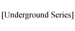 [UNDERGROUND SERIES] trademark