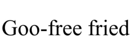 GOO-FREE FRIED trademark