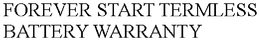 FOREVER START TERMLESS BATTERY WARRANTY trademark