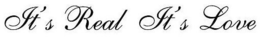 IT'S REAL IT'S LOVE trademark