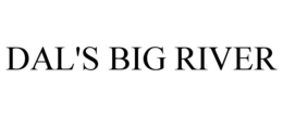 DAL'S BIG RIVER trademark