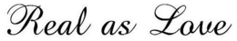 REAL AS LOVE trademark