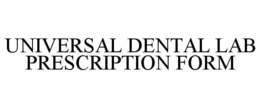 UNIVERSAL DENTAL LAB PRESCRIPTION FORM trademark
