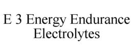 E 3 ENERGY ENDURANCE ELECTROLYTES trademark