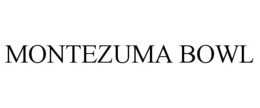 MONTEZUMA BOWL trademark