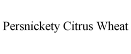 PERSNICKETY CITRUS WHEAT trademark