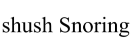 SHUSH SNORING trademark